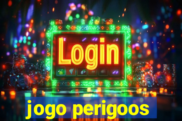 jogo perigoos